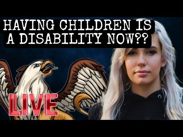 HAVING CHILDREN IS A DISABILITY NOW?? | GRIFFIN GAMING LIVE