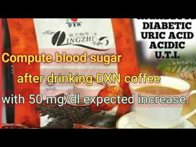 Lingzhi DXN coffee review for blood sugar increase.