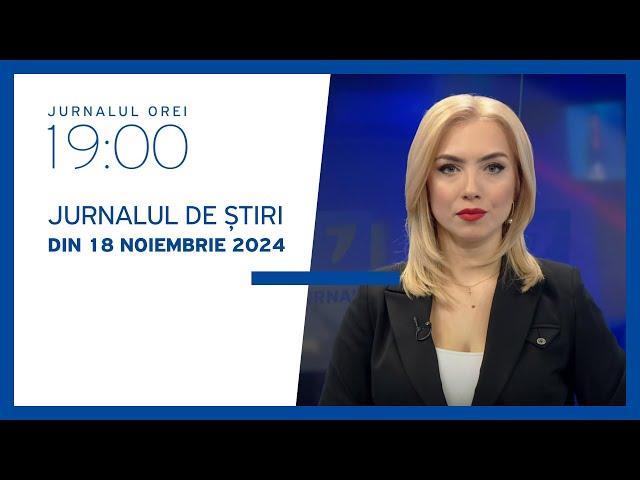 Jurnalul orei 19:00, 18.11.2024