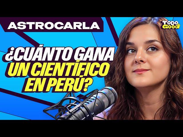 ASTROCARLA ¿CUÁNTO GANA UN CIENTÍFICO EN EL PERÚ? | ¿HAY PREJUICIOS en la CIENCIA? | TODO GOOD