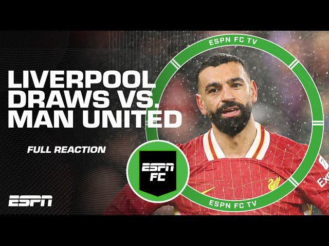 FULL REACTION: Liverpool draws vs. Man United  Steve Nicol says Liverpool DISAPPEARED | ESPN FC