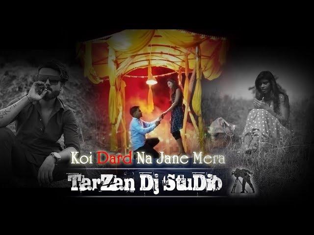 Koi Dard Na Jane Mera || Tarzan Dj Studio || Movie Trailer 2019