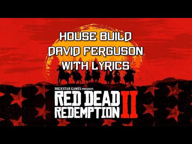 Red Dead Redemption 2 Soundtrack - House Build (WITH LYRICS) David Ferguson