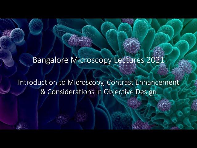 Introduction to Microscopy & Contrast Enhancement and Considerations in Objective Design