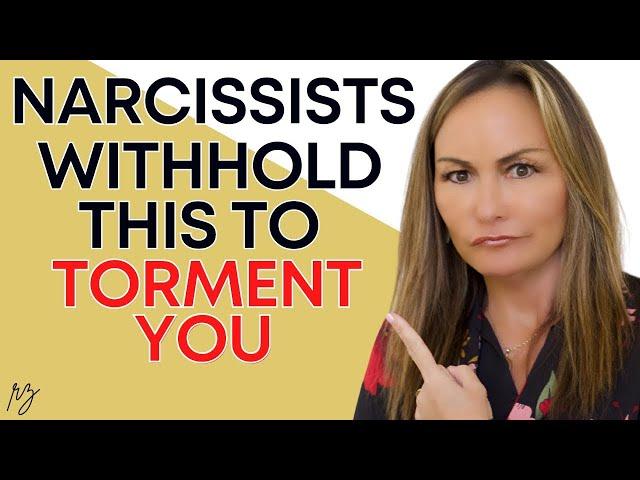 5 Things Narcissists Withhold to Torment You