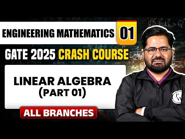 Engineering Mathematics 01 | Linear Algebra (Part 01) | All Branches GATE 2025 Crash Course