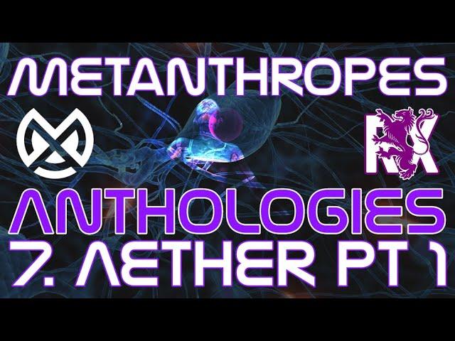 7. Aether Pt1 | Anthologies | Metanthropes