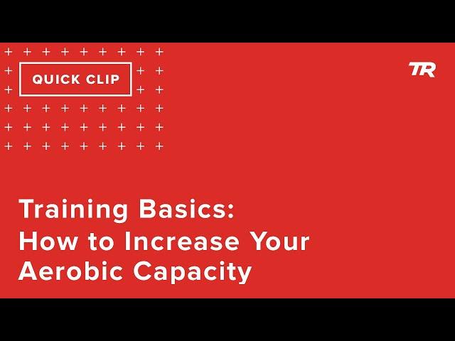 Training Basics: How to Increase Your Aerobic Capacity (Ask a Cycling Coach 273)