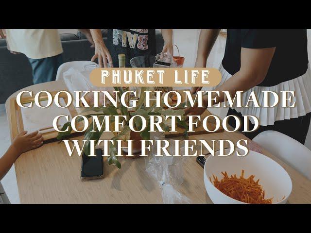 Cooking Homemade Comfort Foods With Friends | Phuket Expat Life