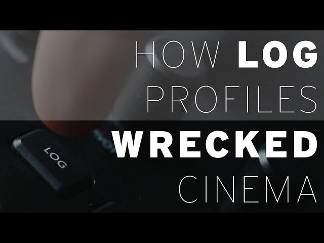 How Log Profiles Wrecked Cinema