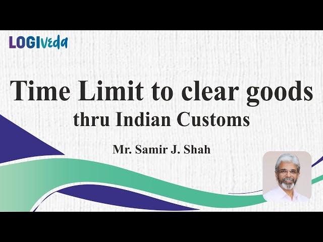 Time limit to clear goods through Indian Customs | Customs Clearance