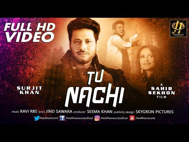 Tu Nachi - Full video | Surjit Khan | New Punjabi Songs 2019 | Latest Punjabi Songs 2019