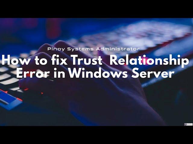 How to fix Trust Relationship error message