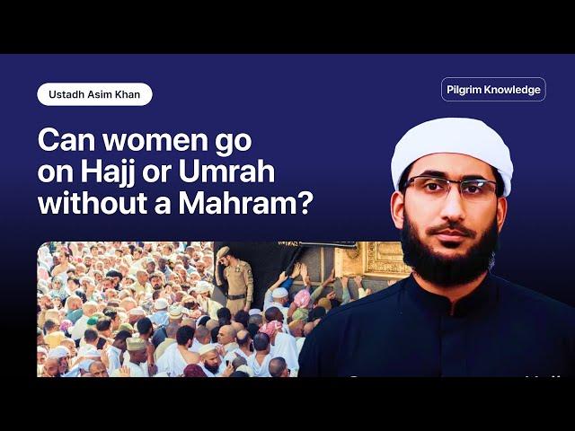 Can women go on Hajj or Umrah without a mahram?