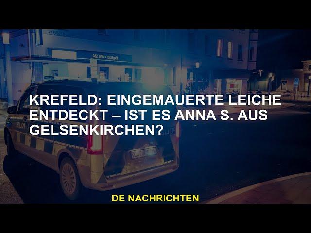 Krefeld: Mauerleiche gefunden - Anna S. aus Gelsenkirchen?