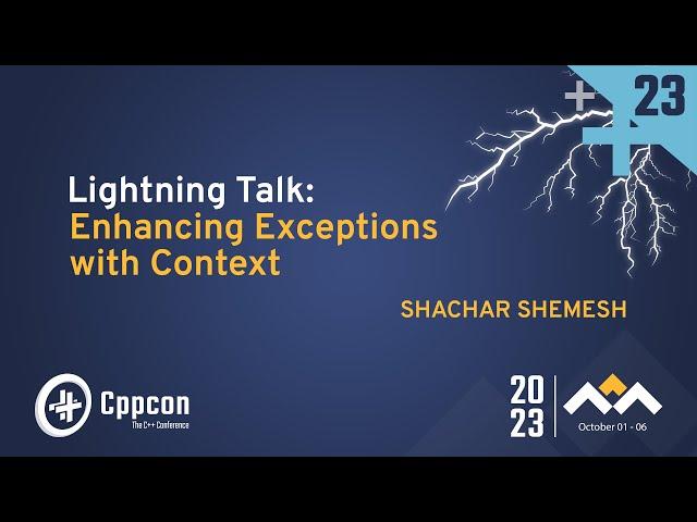 Lightning Talk: Enhancing C++ exceptions with Context - Shachar Shemesh - CppCon 2023