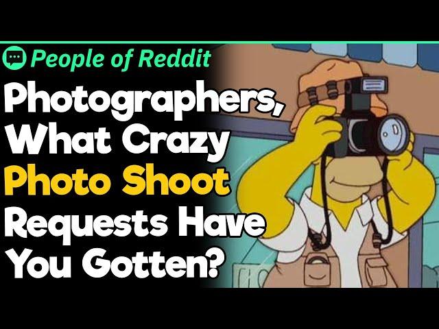 Photographers, What Crazy Photo Shoot Requests Have You Gotten?