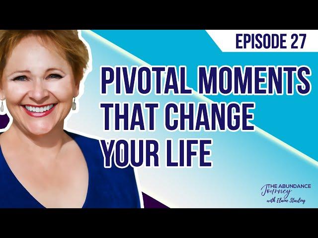 Pivotal Moments That Change Your Life with Elaine Starling