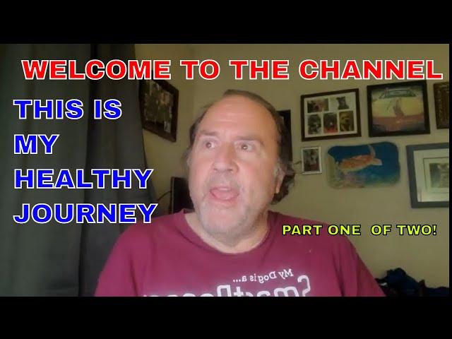 Welcome video.  MY JOURNEY TO LOSE 108 LBS, AND DRASTICALLY IMPROVE MY HEALTH.   (please subscribe)