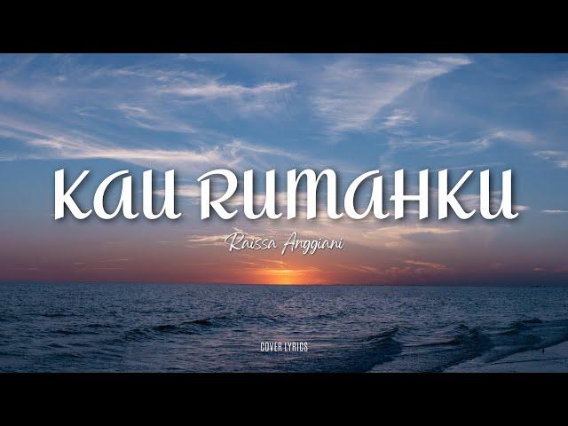 KAU RUMAHKU RAISSA ANGGIANI COVER LIRIK