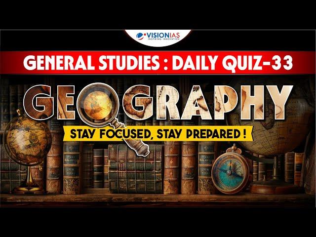 General Studies: Daily Quiz - 33 | Geography | UPSC Prelims 2025