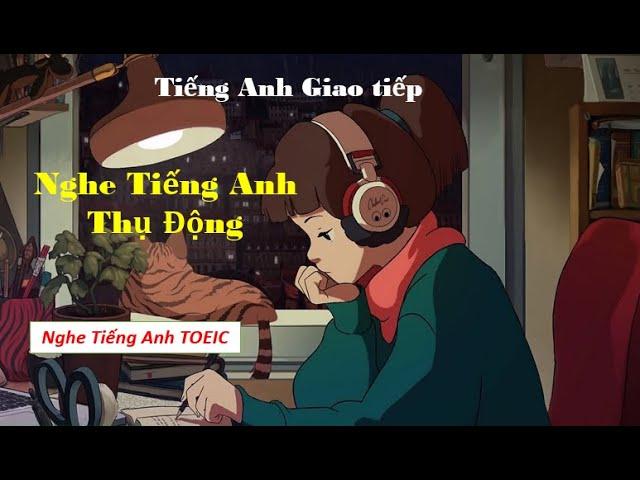 Nghe tiếng anh thụ động - Toeic Listening | Cùng học tiếng anh