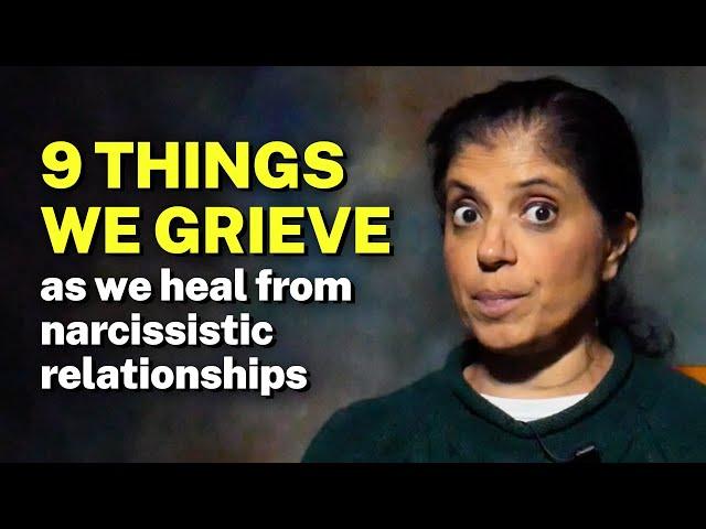 9 things we grieve as we heal from narcissistic relationships.