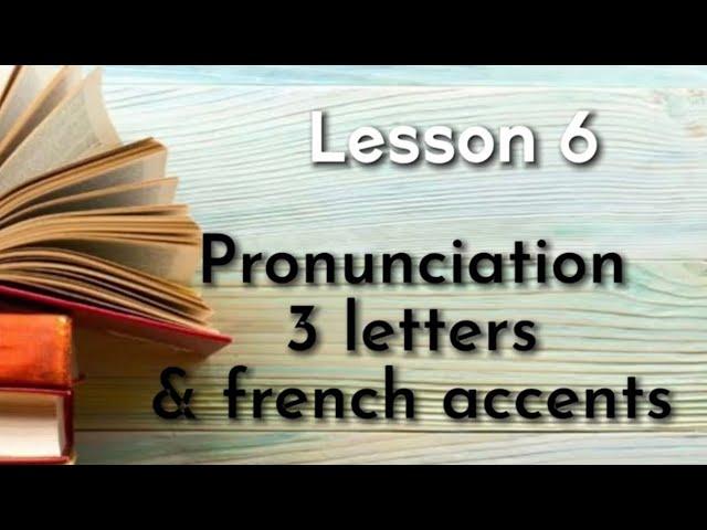 Learn French || Lesson 6 || Pronunciation in French with 3 alphabet letters & French accents.