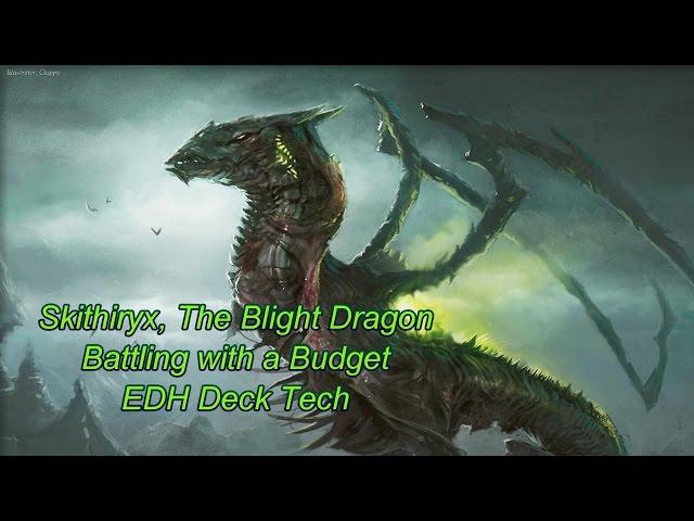 "Battling With a Budget" EDH Deck Tech Skithiryx, the Blight Dragon