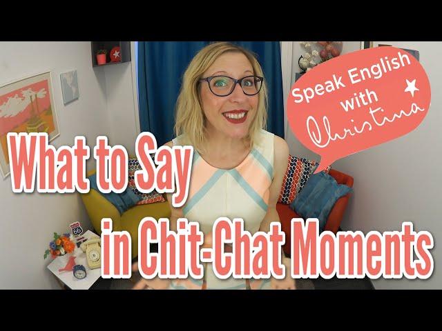 What to say in chit-chat moments in English