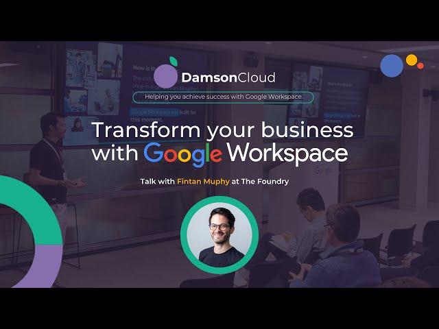 Transform your Business with Google Workspace - Fintan Murphy @ Google's The Foundry April 2024