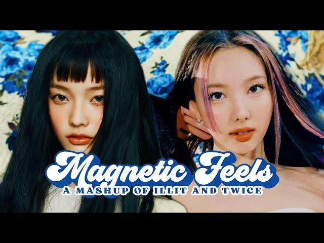 Magnetic x The Feels | K-Pop Mashup of ILLIT, TWICE
