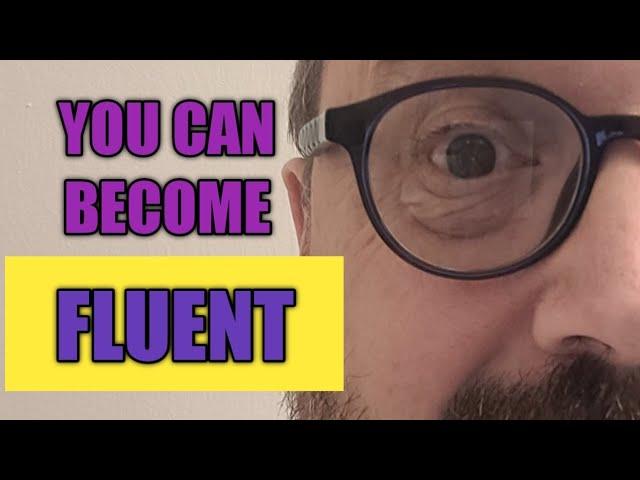 YOU CAN BECOME FLUENT: TOP FOUR TIPS