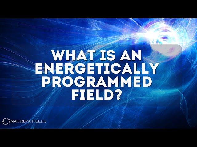 What is an Energetically Programmed Field? How They Influence Us?  / Maitreya Reiki™