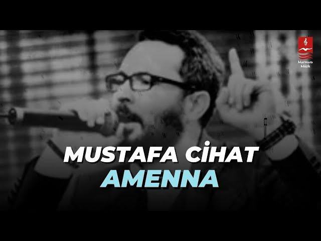 MUSTAFA CİHAT  "AMENNA"