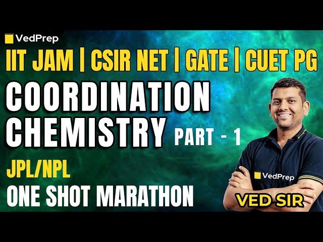 Coordination Chemistry Marathon by Ved Sir | CSIR NET | IIT JAM | GATE | CUET PG |NPL & JPL| Part-1