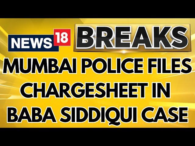 Mumbai Police Files Chargesheet In Baba Siddiqui Murder Case | Baba Siddiqui Case News | News18