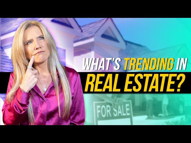 What’s Trending in The Real Estate Market May 2024