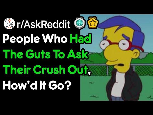 People Who Had The Guts To Ask Their Crush Out, How'd It Go? (r/AskReddit)