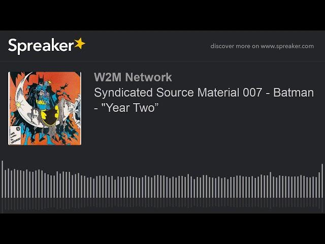 Syndicated Source Material 007 - Batman - "Year Two”