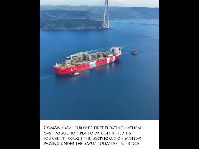 Türkiye’s First Floating Gas Platform ‘Osman Gazi’ Continues Bosphorus Passage