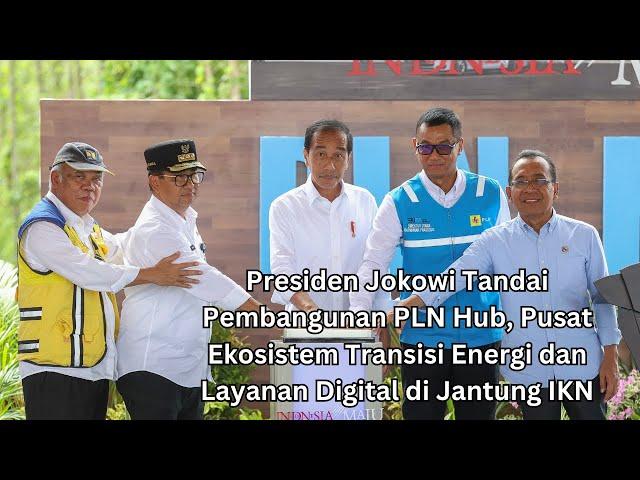 Jokowi Tandai Pembangunan PLN Hub, Pusat Ekosistem Transisi Energi dan Layanan Digital di IKN BuenTV