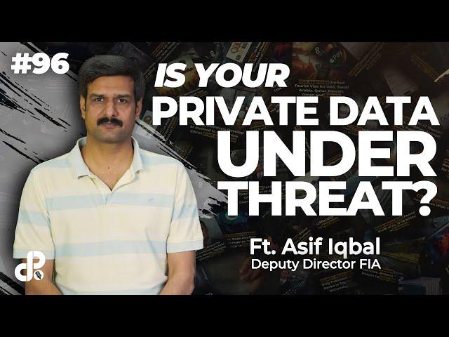 Is Your Private Data Under Threat? | Asif Iqbal, Deputy Director FIA | Podcast # 96