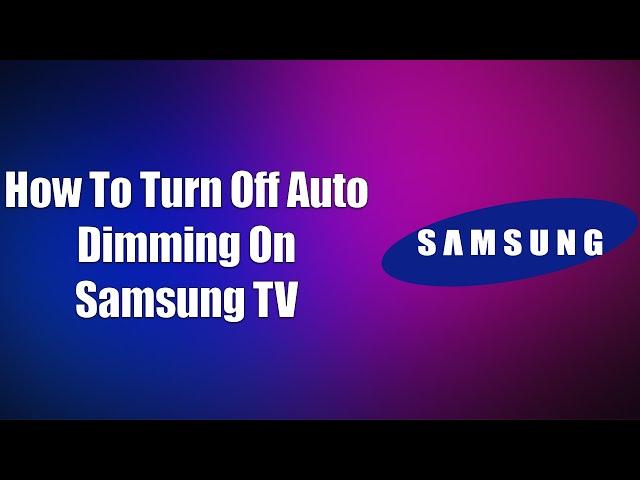 How To Turn Off Auto Dimming On Samsung TV