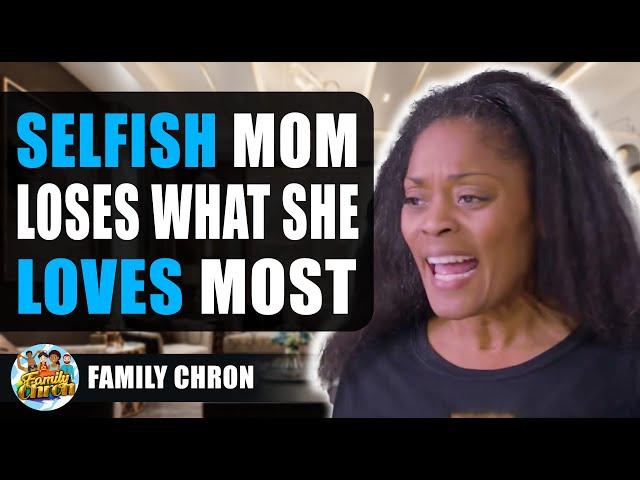 Selfish Mom Loses What She Loves  Most, Watch What Happens.