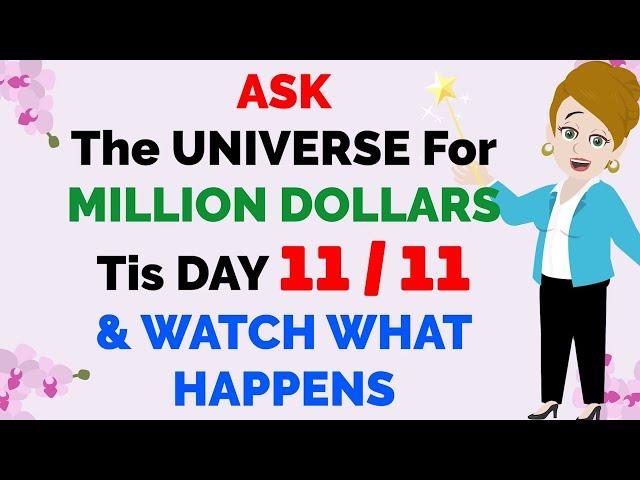 Abraham Hicks ~ ASK THE UNIVERSE FOR MILLION DOLLARS THIS DAY 11 / 11AND WATCH WHAT HAPPENS