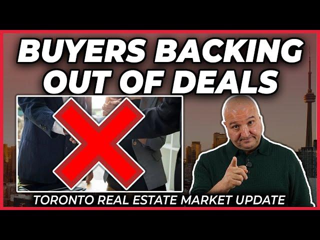 Buyers Backing Out Of Deals (Toronto Real Estate Market Update)