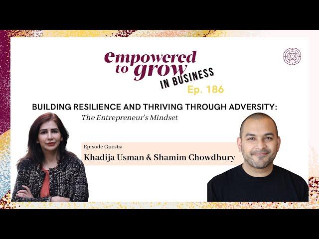 Empowered to Grow Podcast - Building Resilience & Thriving Thru Adversity:The Entrepreneur’s Mindset