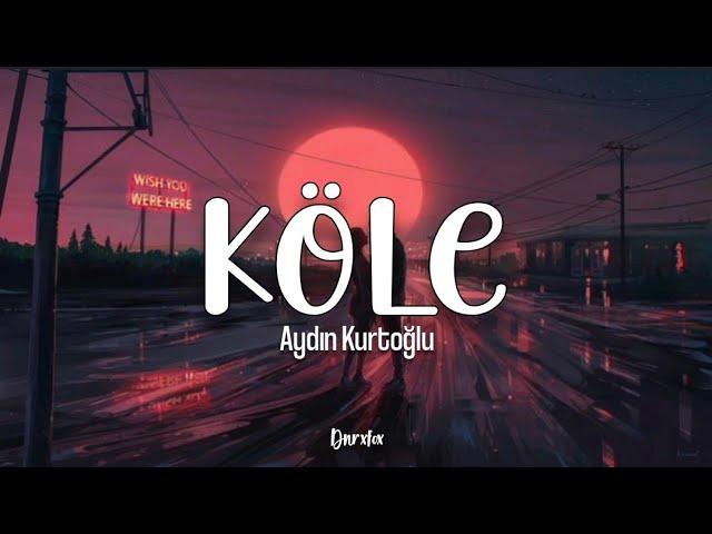 Aydın Kurtoğlu - Köle (Lyrics video)