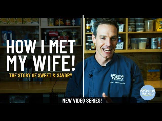 The Story of Sweet & Savory: How I met my wife!